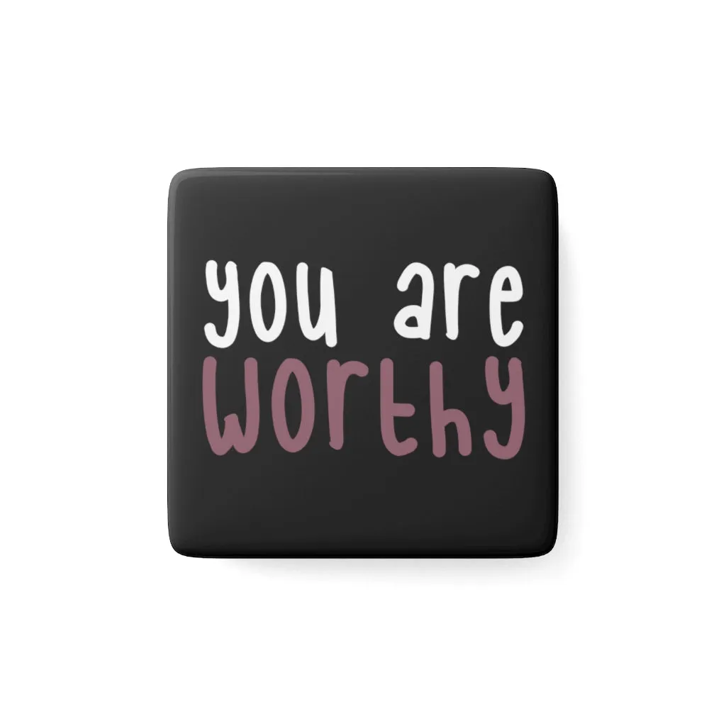 Affirmation Feminist Pro Choice Porcelain Square Magnet - You Are Worthy